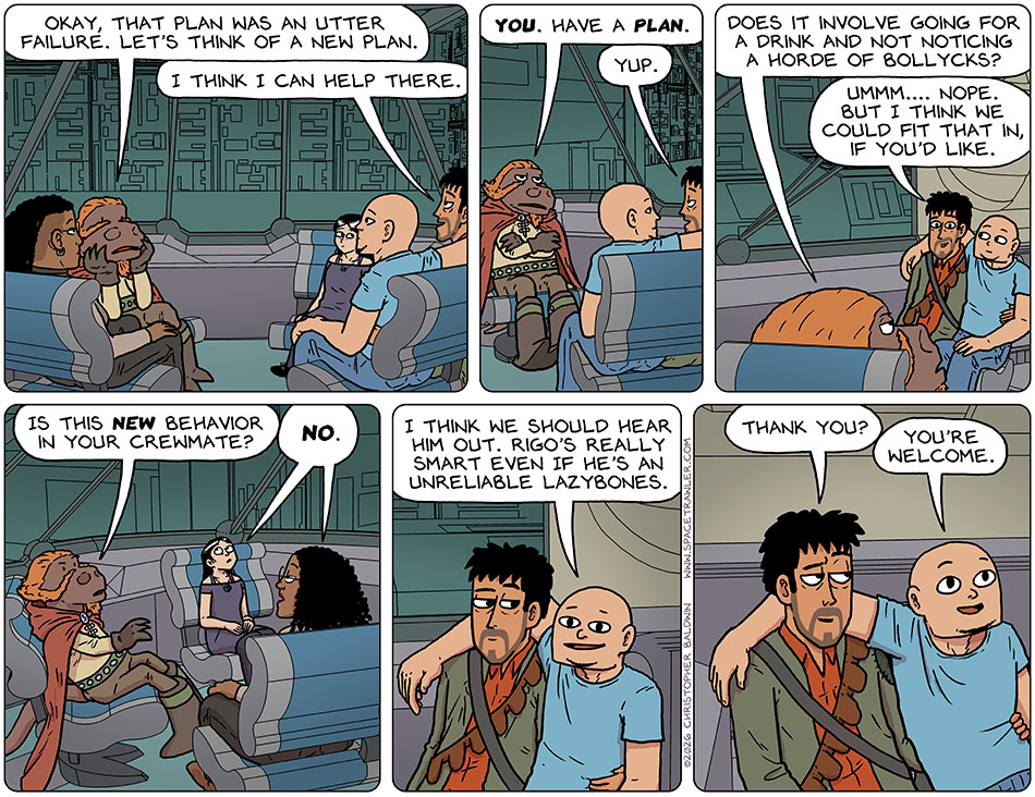 Back on the wingship, Lasper sat with his head in his hands and said, "Okay, that plan was an utter failure. Let's think of a new plan." Rodrigo cheerily said, "I think I can help there." Hands crossed and sarcastic, Lasper said, "You. Have a plan." Rodrigo said, "Yup." Lasper clarified, "Does it involve going for a drink and not noticing a horde of Bollycks?" Rodrigo said, "Ummm.... nope. But I think we could fit that in, if you'd like." Lasper turned to Picknar and Thoos and said, "Is this new behavior in your crewmate?" They answered in unison, "No." Smiling, Knox said, "I think we should hear him out. Rigo's really smart even if he's an unreliable lazybones." With a raised eyebrow and a slight smil, Rodrgio said, "Thank you?" Smiling without self awareness, Knox said, "You're welcome."